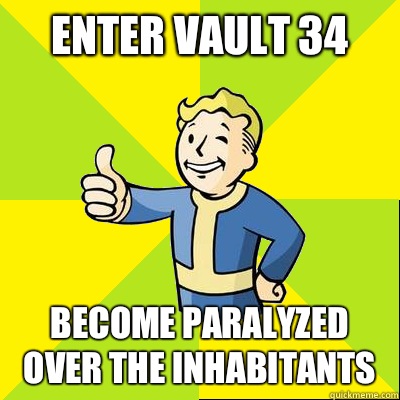 Enter Vault 34 Become Paralyzed over the inhabitants  Fallout new vegas