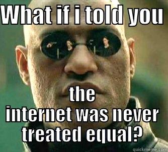 Internet Matrix - WHAT IF I TOLD YOU  THE INTERNET WAS NEVER TREATED EQUAL? Matrix Morpheus