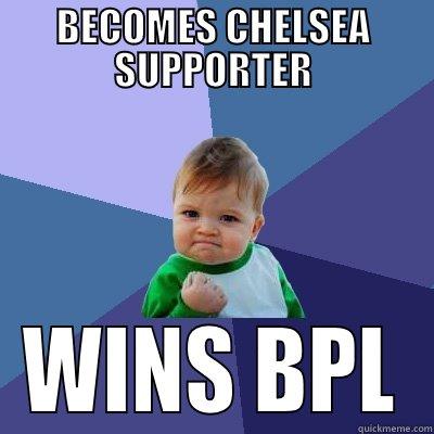 Chelsea Supporter Bitch - BECOMES CHELSEA SUPPORTER WINS BPL Success Kid