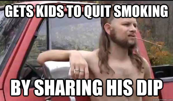 Gets kids to quit smoking By sharing his dip  Almost Politically Correct Redneck