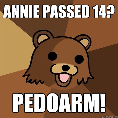 Annie passed 14? PEDOARM!  Pedobear