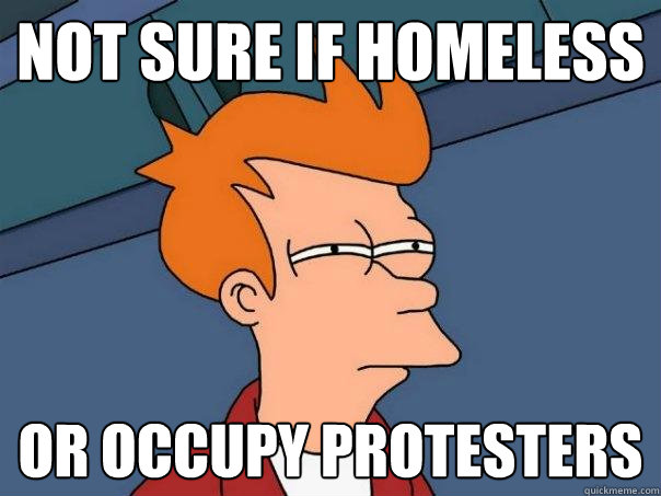 Not sure if Homeless or occupy protesters  Futurama Fry