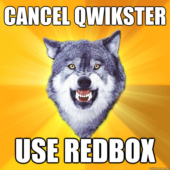 cancel qwikster use redbox  Courage Wolf