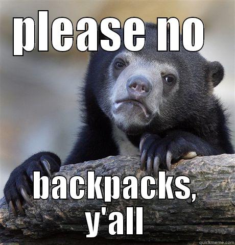 PLEASE NO  BACKPACKS, Y'ALL Confession Bear