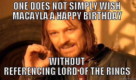 ONE DOES NOT SIMPLY WISH MACAYLA A HAPPY BIRTHDAY WITHOUT REFERENCING LORD OF THE RINGS Boromir