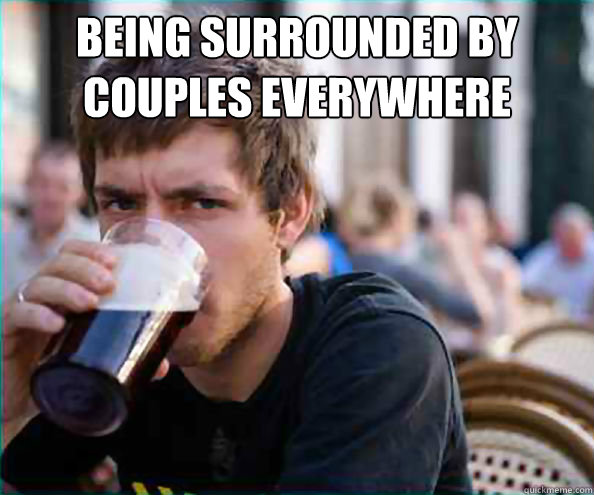 BEING SURROUNDED BY COUPLES EVERYWHERE  - BEING SURROUNDED BY COUPLES EVERYWHERE   Lazy College Senior