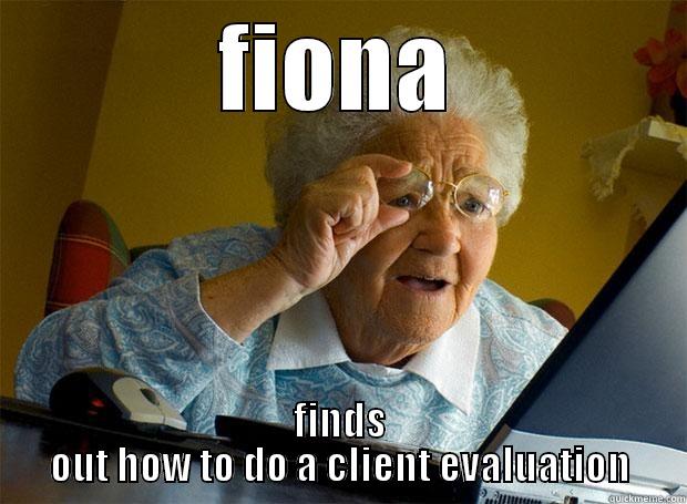 FIONA FINDS OUT HOW TO DO A CLIENT EVALUATION Grandma finds the Internet