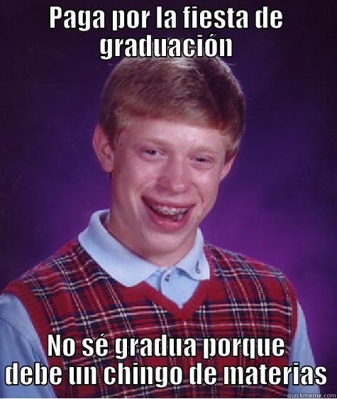 PAGA POR LA FIESTA DE GRADUACIÓN NO SÉ GRADUA PORQUE DEBE UN CHINGO DE MATERIAS Bad Luck Brian