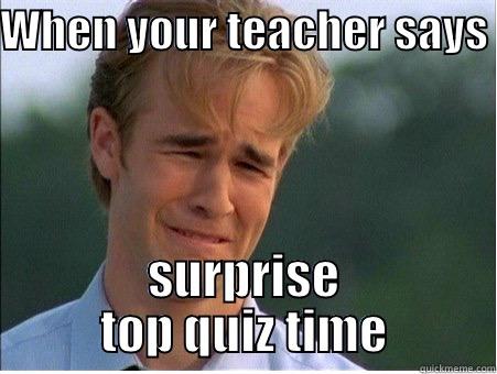 WHEN YOUR TEACHER SAYS  SURPRISE TOP QUIZ TIME 1990s Problems