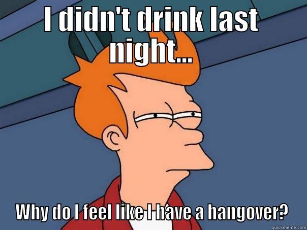 I DIDN'T DRINK LAST NIGHT... WHY DO I FEEL LIKE I HAVE A HANGOVER? Futurama Fry