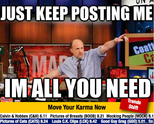 just keep posting me im all you need  Mad Karma with Jim Cramer