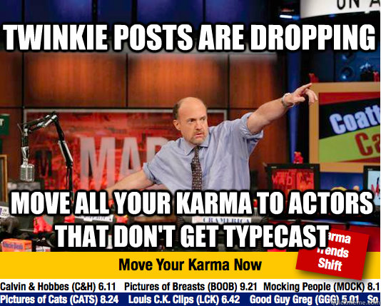 twinkie posts are dropping move all your karma to actors that don't get typecast - twinkie posts are dropping move all your karma to actors that don't get typecast  Mad Karma with Jim Cramer