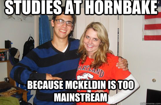 Studies at hornbake because Mckeldin is too mainstream    