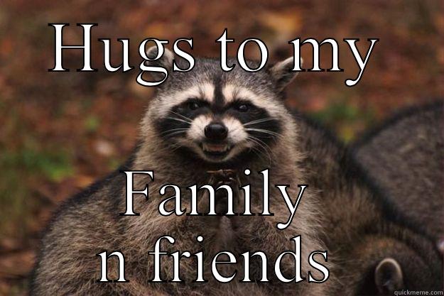 HUGS TO MY FAMILY N FRIENDS Evil Plotting Raccoon