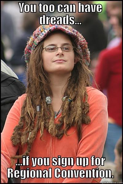 YOU TOO CAN HAVE DREADS... ...IF YOU SIGN UP FOR REGIONAL CONVENTION. College Liberal