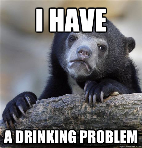 I have a drinking problem  Confession Bear