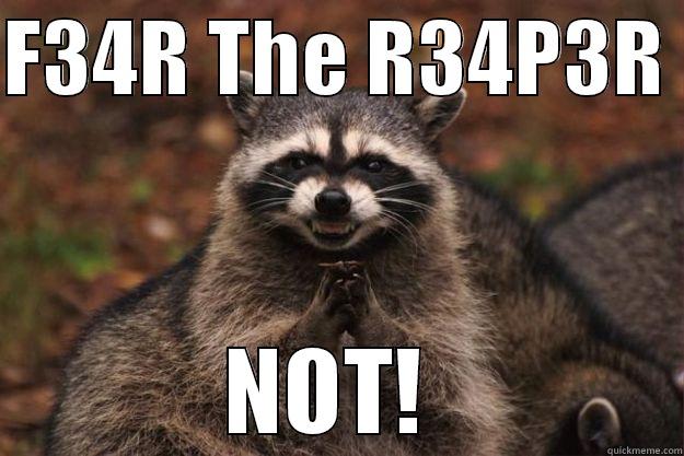 F34R The 13th - F34R THE R34P3R  NOT!  Evil Plotting Raccoon