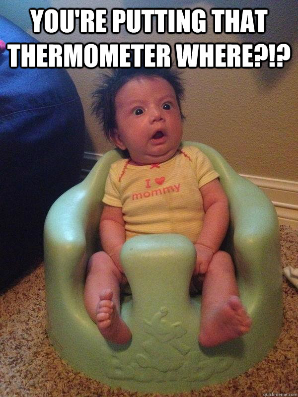 you-re-putting-that-thermometer-where-misc-quickmeme