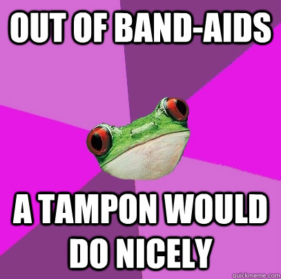 out of band-aids a tampon would do nicely  Foul Bachelorette Frog