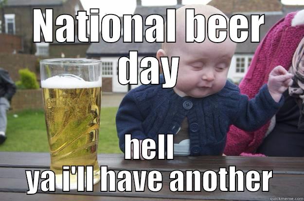 NATIONAL BEER DAY HELL YA I'LL HAVE ANOTHER drunk baby