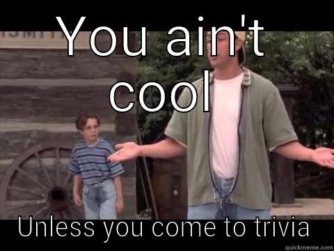 Billy madison trivia - YOU AIN'T COOL UNLESS YOU COME TO TRIVIA Misc