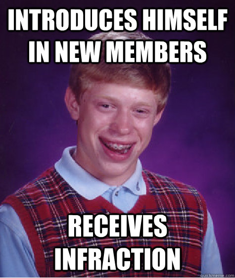 introduces himself in new members  receives infraction  Bad Luck Brian