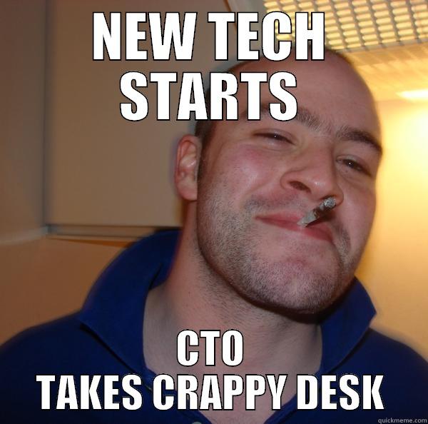 CTO DESK - NEW TECH STARTS CTO TAKES CRAPPY DESK Good Guy Greg 