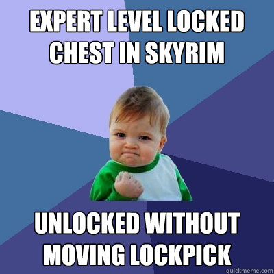 expert level locked chest in skyrim unlocked without moving lockpick  Success Kid