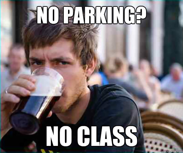 No Parking? No Class  Lazy College Senior