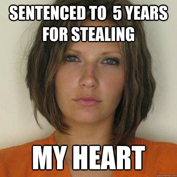 Sentenced to  5 years for stealing My heart  Attractive Convict