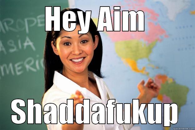 Aimee Woo - HEY AIM SHADDAFUKUP Unhelpful High School Teacher