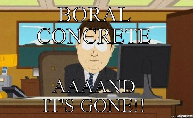 BORAL CONCRETE AAAAND IT'S GONE!! aaaand its gone