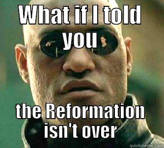 WHAT IF I TOLD YOU THE REFORMATION ISN'T OVER Matrix Morpheus