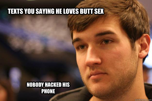 Texts you saying he loves butt sex Nobody hacked his phone - Texts you saying he loves butt sex Nobody hacked his phone  Joshy