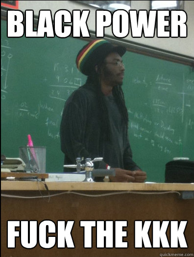 black power fuck the kkk  Rasta Science Teacher