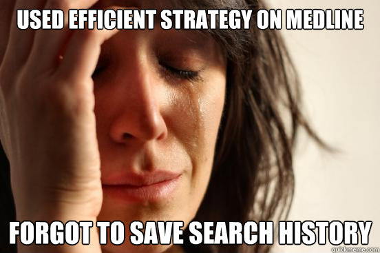 Used efficient strategy on medline forgot to save search history  First World Problems