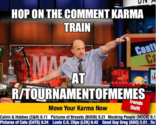 Hop on the comment karma train At r/tournamentofmemes  Mad Karma with Jim Cramer