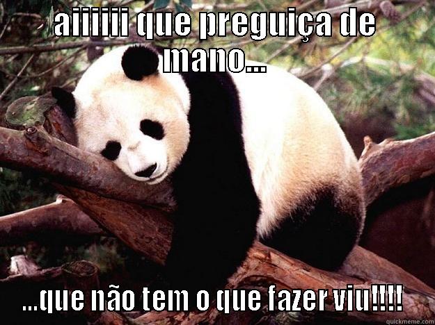 AIIIIII QUE PREGUIÇA DE MANO... ...QUE NÃO TEM O QUE FAZER VIU!!!!  Procrastination Panda