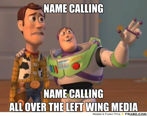 name calling name calling
all over the left wing media  Buzzlightyear