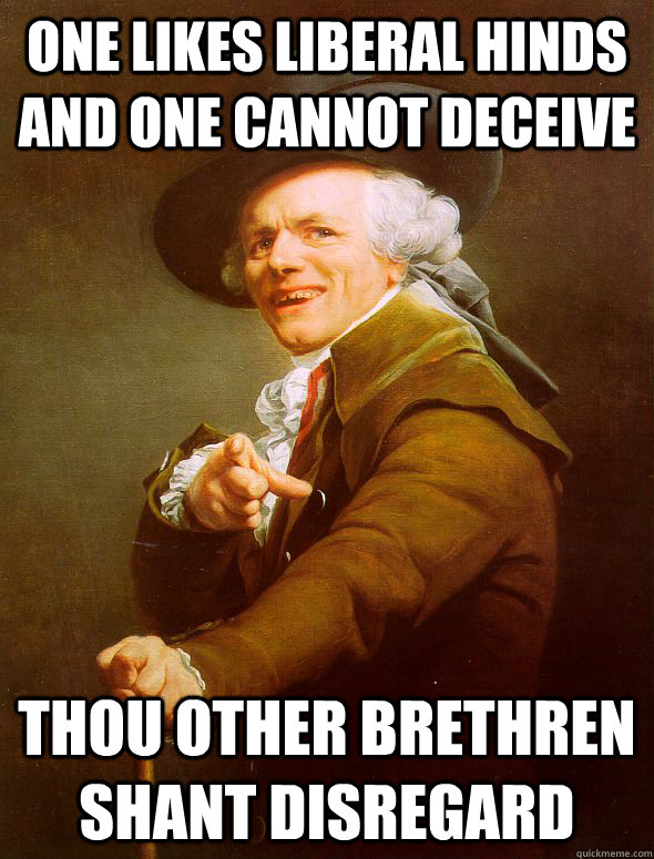 One likes liberal hinds and one cannot deceive Thou other Brethren shant Disregard  Joseph Ducreux