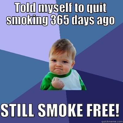 Quit Smoking - TOLD MYSELF TO QUIT SMOKING 365 DAYS AGO  STILL SMOKE FREE! Success Kid