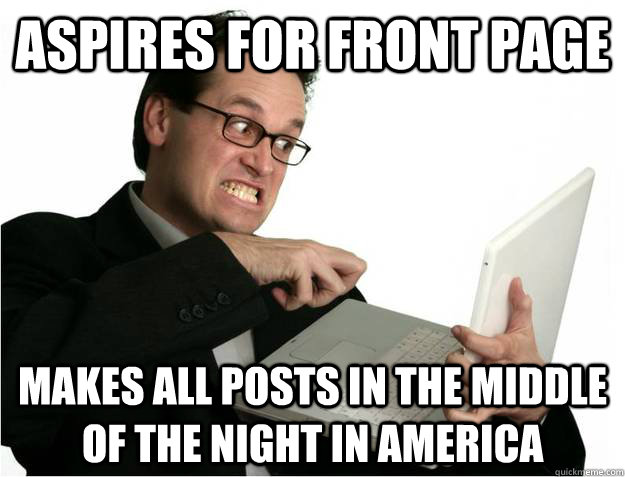 Aspires for Front Page makes all posts in the middle of the night in america  