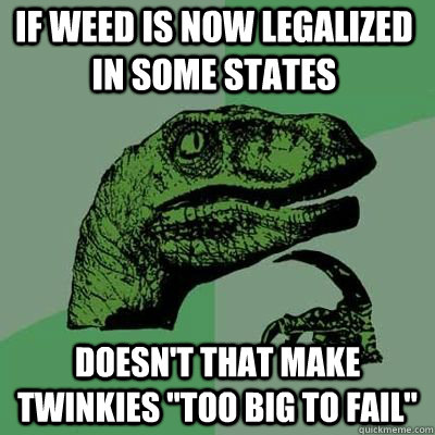 If weed is now legalized in some states Doesn't that make Twinkies 