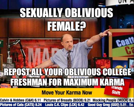 Sexually oblivious female? Repost all your oblivious college freshman for maximum karma  Mad Karma with Jim Cramer