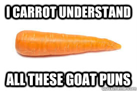 i carrot understand all these goat puns - i carrot understand all these goat puns  carrot