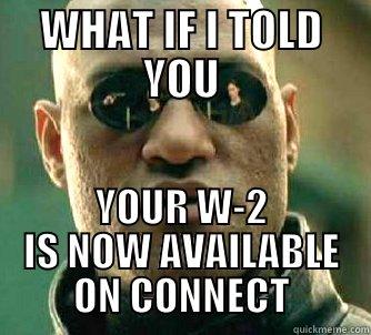 Its just for work, its not supposed to be funny - WHAT IF I TOLD YOU YOUR W-2 IS NOW AVAILABLE ON CONNECT Matrix Morpheus