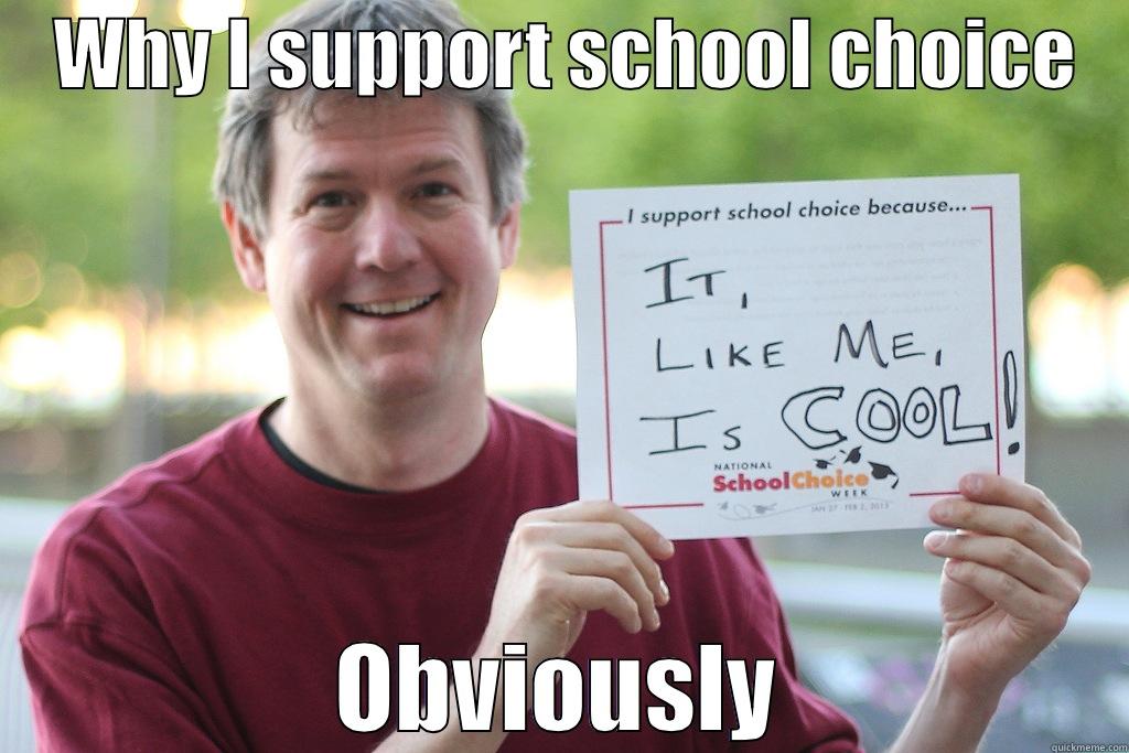 Why I support school choice -    WHY I SUPPORT SCHOOL CHOICE    OBVIOUSLY Misc