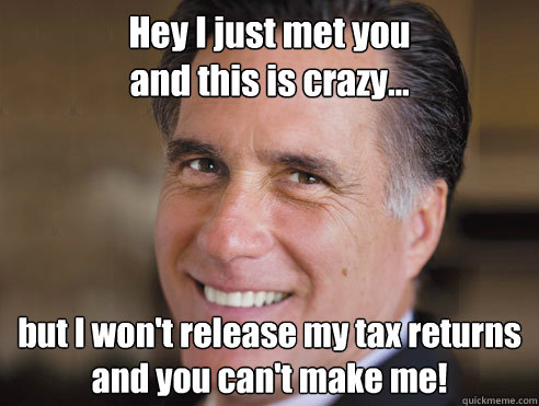 Hey I just met you
and this is crazy... but I won't release my tax returns
and you can't make me!  Bryce Harper Mitt Romney