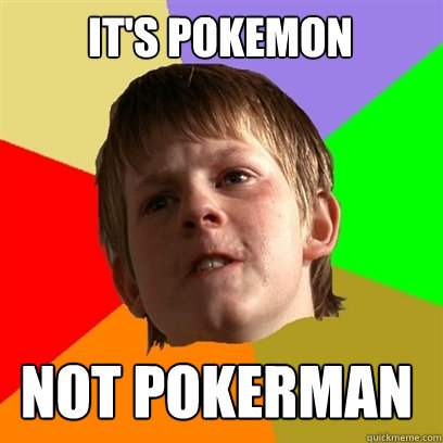 It's Pokemon not pokerman  Angry School Boy