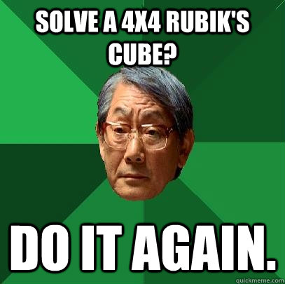 Solve a 4x4 Rubik's cube?  Do it again. - Solve a 4x4 Rubik's cube?  Do it again.  High Expectations Asian Father